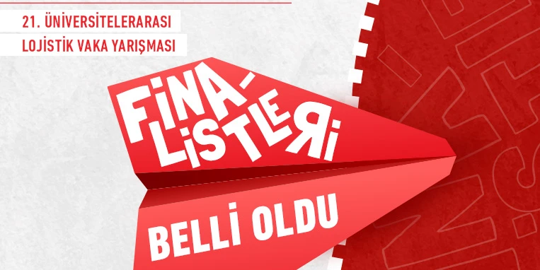 21. Üniversitelerarası Lojistik Vaka Yarışması’nın Finalistleri Belli Oldu