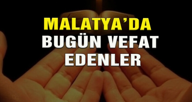 Malatya'da bugün vefat edenler Malatya'da bugün vefat edenler