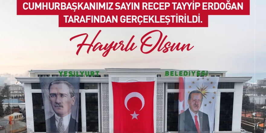 Cumhurbaşkanı Erdoğan, Yeşilyurt Belediyesi Yeni Hizmet Binasının Resmi Açılışını Yaptı