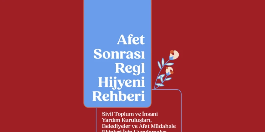 Konuşmamız Gerek Derneği, Afet Sonrası Regl Hijyeni Rehberini Yayınladı